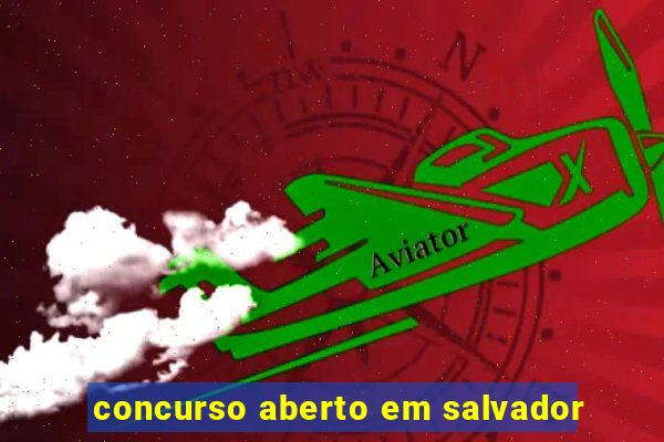 concurso aberto em salvador